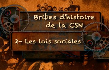 Bribes d’histoire de la CSN – Les lois sociales